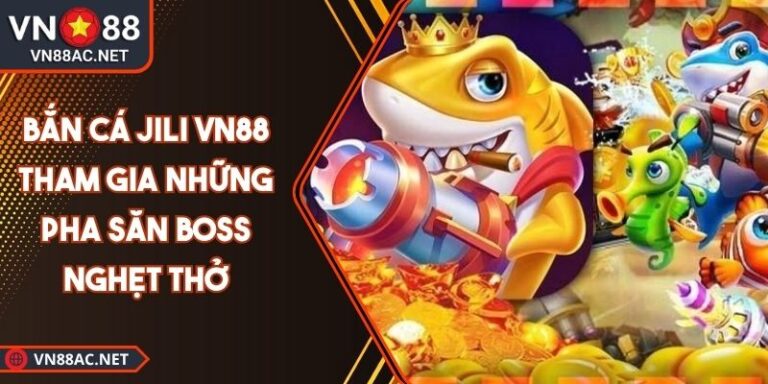 Bắn Cá JILI VN88 Tham Gia Những Pha Săn Boss Nghẹt Thở 4 Bắn cá JILI VN88