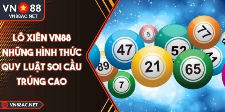 Lô Xiên VN88 Những Hình Thức Quy Luật Soi Cầu Trúng Cao 3 lô xiên VN88