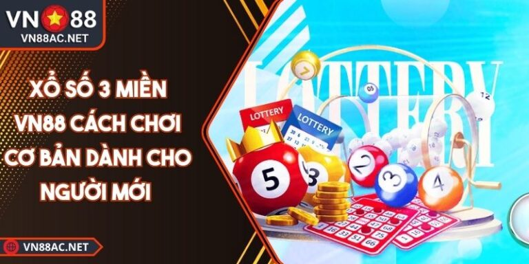 Xổ Số 3 miền VN88 Cách Chơi Cơ Bản Dành Cho Người Mới 5 xổ số 3 miền VN88